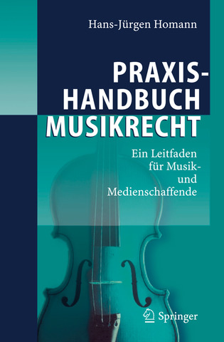 Hans-Jürgen Homann - Praxishandbuch Musikrecht