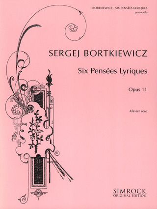 Sergei Eduardowitsch Bortkiewicz - Six Pensées Lyriques op. 11