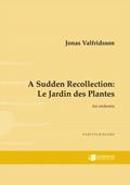 Jonas Valfridsson: A Sudden Recollection: Le Jardin des Plantes