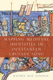 Rachel May Golden - Mapping Medieval Identities in Occitanian Crusade Song