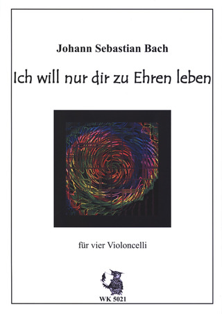 Johann Sebastian Bach: Ich Will Nur Dir Zu Ehren Leben