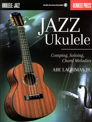 [Bea:] Lagrimas Jr, Abe: Jazz Ukulele Comping, Soloing And Chord Melodies