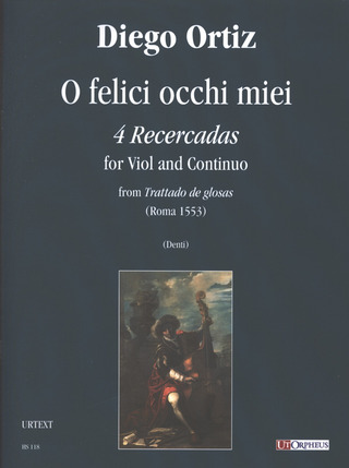 Diego Ortiz: O felici occhi miei. 4 Recercadas from «Trattado de glosas» (Roma 1553) for Viol and Continuo