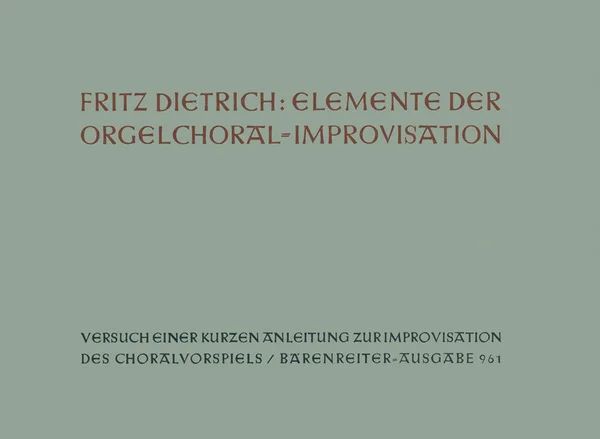 Fritz Dietrich - Elemente der Orgelchoralimprovisation