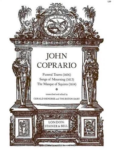 John Coperario - Funeral Tears (1606), Songs of Mourning (1613) and The Masque of Squires (1614)