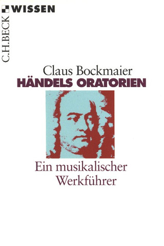 Claus Bockmaier - Händels Oratorien – Ein musikalischer Werkführer