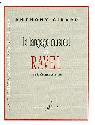 Anthony Girard: Le langage musical de Ravel dans le Quatuor à cordes