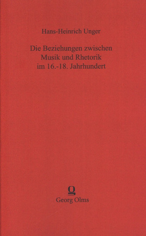 Hans Heinrich Unger - Die Beziehung zwischen Musik und Rhetorik im 16. bis 18. Jahrhundert