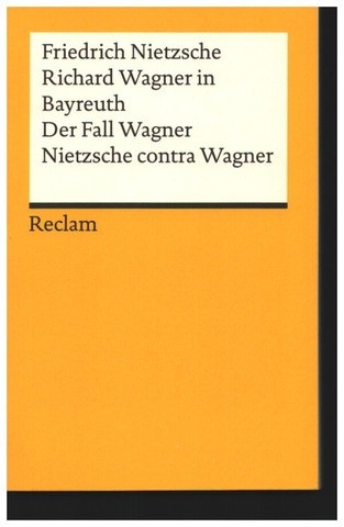 Friedrich Nietzsche: Richard Wagner in Bayreuth – Der Fall Wagner – Nietzsche contra Wagner