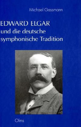 Michael Gassmann: Edward Elgar und die deutsche symphonische Tradition