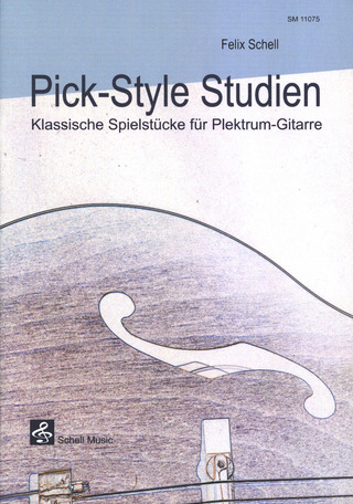 Felix Schell - Pick-Syle Studien – Klassische Spielstücke für die Plektrum-Gitarre. Gitarre Plektrum