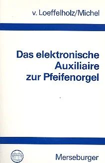 Klaus von Loeffelholzet al. - Das elektronische Auxiliaire zur Pfeifenorgel