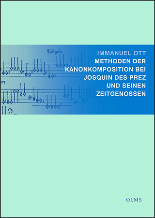 Immanuel Ott - Methoden der Kanonkomposition bei Josquin Des Prez und seinen Zeitgenossen
