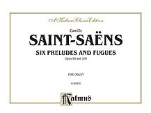 Camille Saint-Saëns - Saint-Saëns: Six Preludes and Fugues, Op. 99 and Op. 109