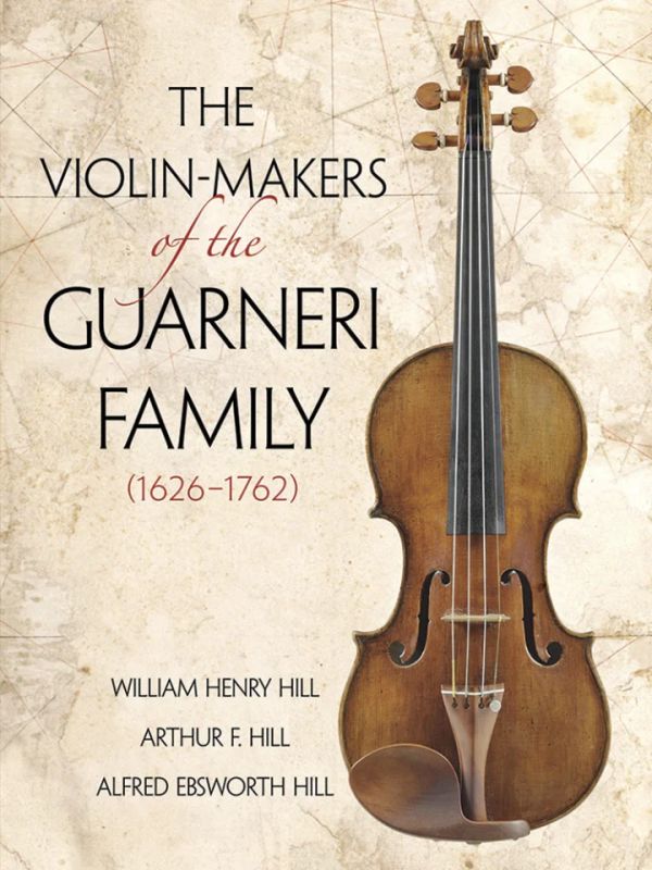 William Henry Hillm fl. - The Violin-Makers of the Guarneri Family (1626-1762)
