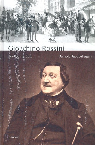 Arnold Jacobshagen - Gioachino Rossini und seine Zeit