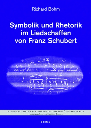 Richard Böhm: Symbolik und Rhetorik im Liedschaffen von Franz Schubert