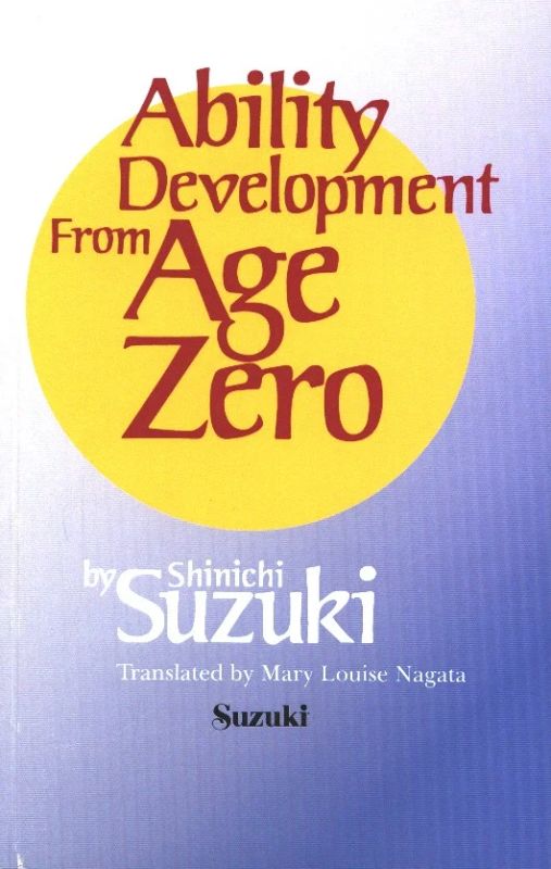 Shin'ichi Suzuki - Ability Development from Age Zero