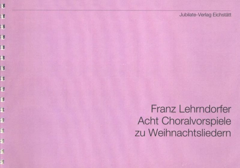 Franz Lehrndorfer - 8 Choralvorspiele zu Weihnachtsliedern