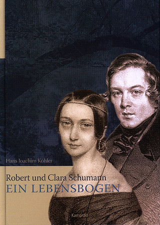 Hans Joachim Köhler - Robert und Clara Schumann - Ein Lebensbogen