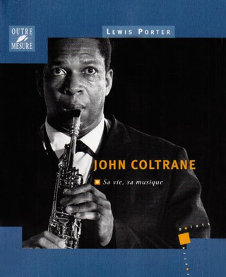 Lewis Porter - John Coltrane – Sa vie, sa musique