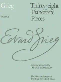 Edvard Grieg - Thirty-Eight Pianoforte Pieces Book I