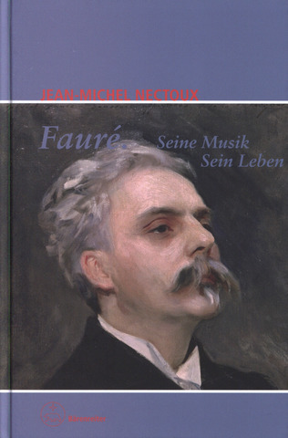 Jean-Michel Nectoux - Fauré. Seine Musik. Sein Leben