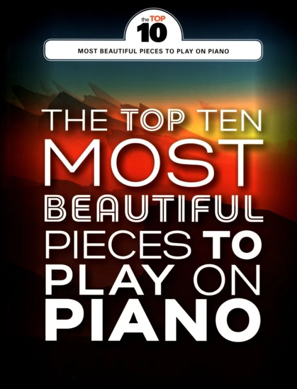 The Top Ten most beautiful Pieces to play on Piano