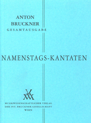 Anton Bruckner: Kantaten und Chorwerke I – "Namenstags-Kantaten"