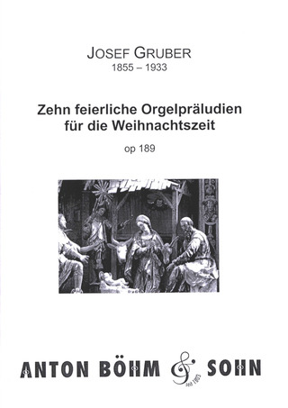 Josef Gruber - Zehn feierliche Orgelpräludien für die Weihnachtszeit op. 189