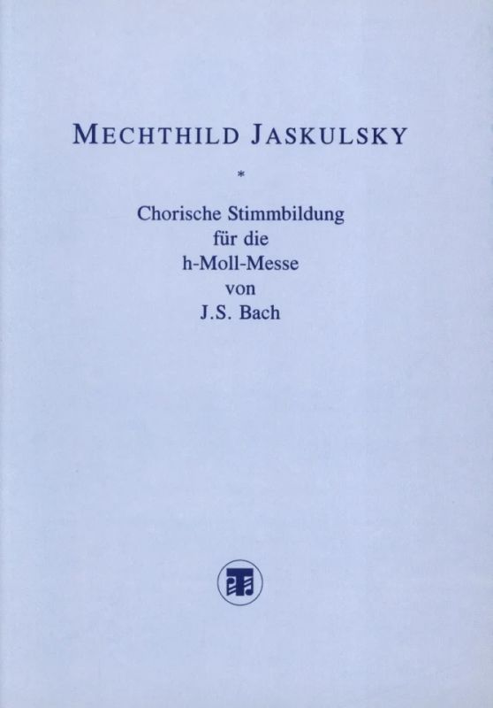 Jaskulsky Mechthild - Chorische Stimmbildung für die h-Moll-Messe von Bach