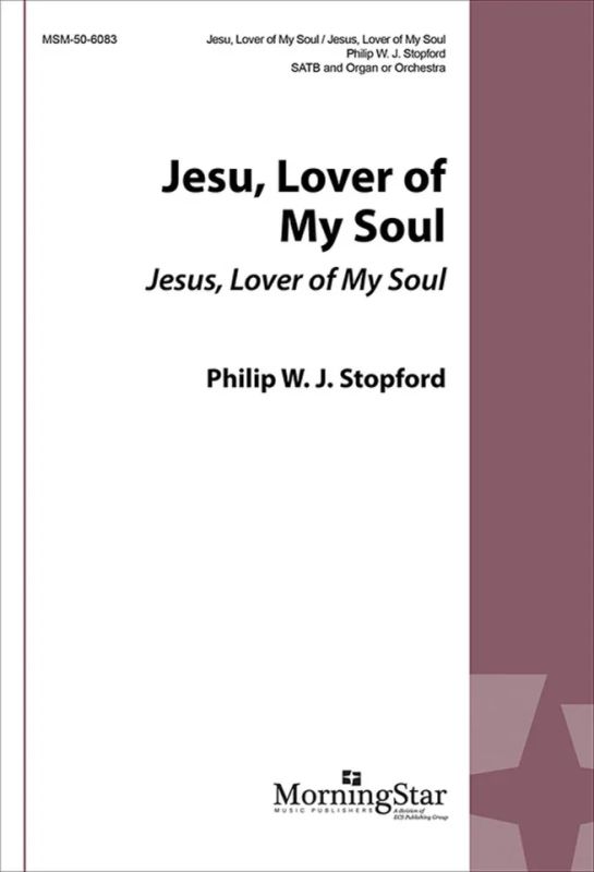 Philip Stopford - Jesu, Lover of My Soul Jesus, Lover of My Soul