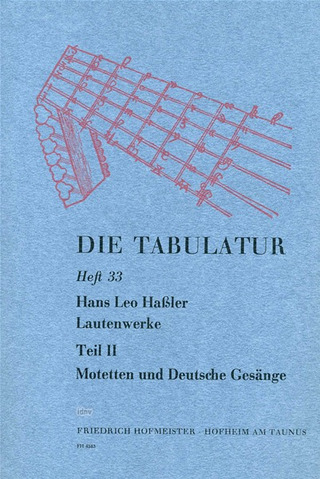 Hans Leo Haßler: Die Tabulatur, Heft 33: Lautenwerke, 1615, Teil II: Motetten und Deutsche Gesänge