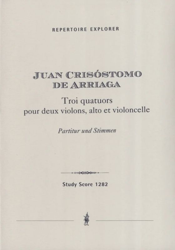 Juan Crisóstomo de Arriaga - Troi quatuors