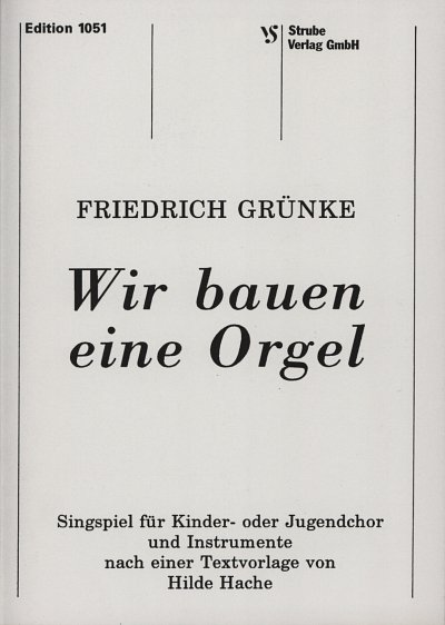 Gruenke Friedrich: Wir Bauen Eine Orgel - Singspiel