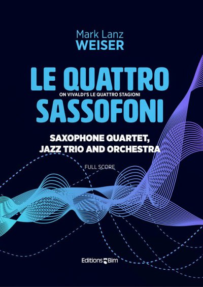 M. Lanz Weiser: Le Quattro Sassofoni, 4saxRhyOrch (Part.)