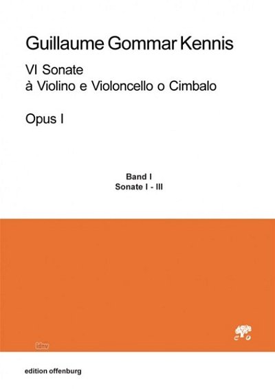 Kennis, Guillaume Gommar: VI Sonate à Violino e Violoncello o Cimbalo, Opus I, Bd. I