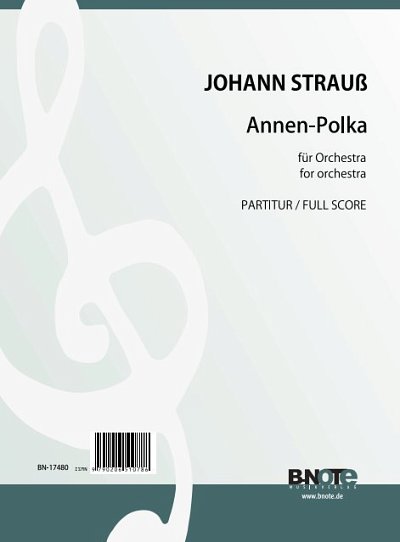 J. Strauß (Sohn): Annen-Polka für Orchester (, Sinfo (Part.)