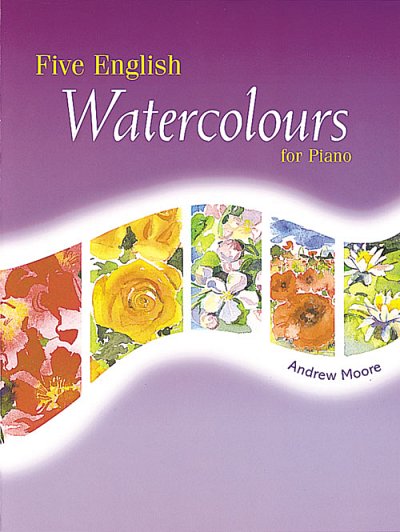 A. Moore: Five English Watercolours for Piano