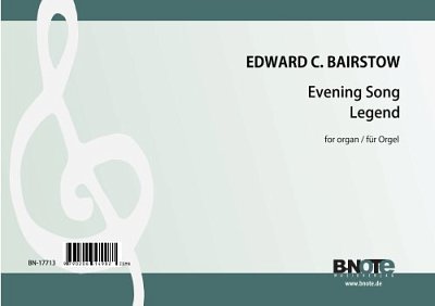 Bairstow, Edward Cuthbert: Evening Song und Legende für Orgel