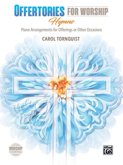 C. Carol Tornquist: Offertories for Worship: Hymns: Piano Arrangements for Offerings or Other Occasions
