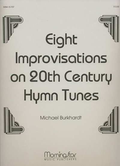 M. Burkhardt: Eight Improv. on 20th Cent. Hymn Tunes, S, Org