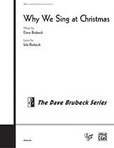 D. Brubeck: Why We Sing at Christmas SATB