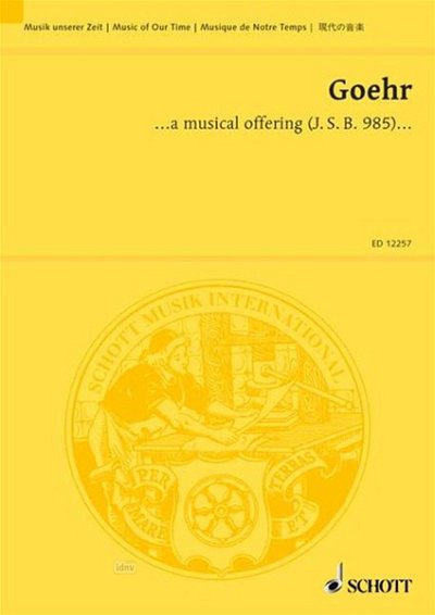 A. Goehr: ... a musical offering (J. S. B. 1985) op. 4 (Stp)