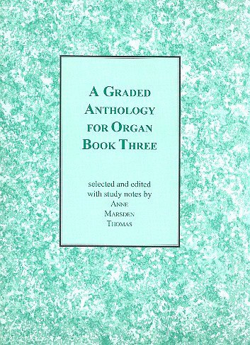 A. Marsden Thomas: Graded Anthology for Organ 3, Org