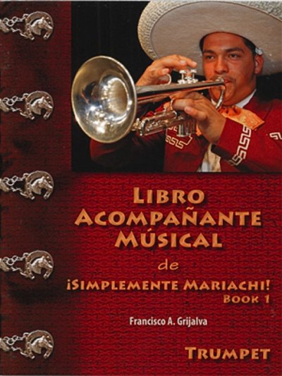 Grijalva, Frank: Libro Acompanante Musical de íSimplemente Mariachi! Book 1 Trompete