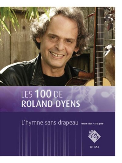 R. Dyens: Les 100 de Roland Dyens - L'hymne sans drapea, Git