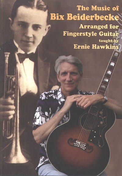 Hawkins, Ernie: The Music of Bix Beiderbecke for Fingerstyle Guitar
