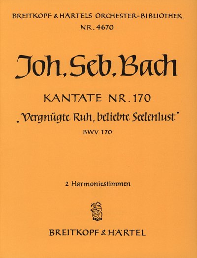 J.S. Bach: Kantate 170 Vergnuegte Ruh Beliebte Seelenlust Bw