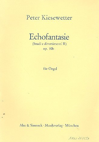 P. Kiesewetter: Echofantasie (Studi e divertimenti II) für Orgel o